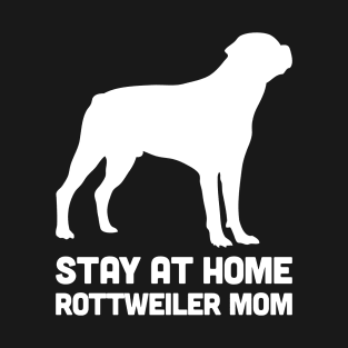 Rottweiler - Funny Stay At Home Dog Mom T-Shirt