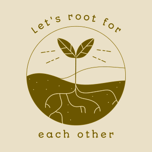 Let's Root for Each Other Inspirational Plant Gardening Gift T-Shirt