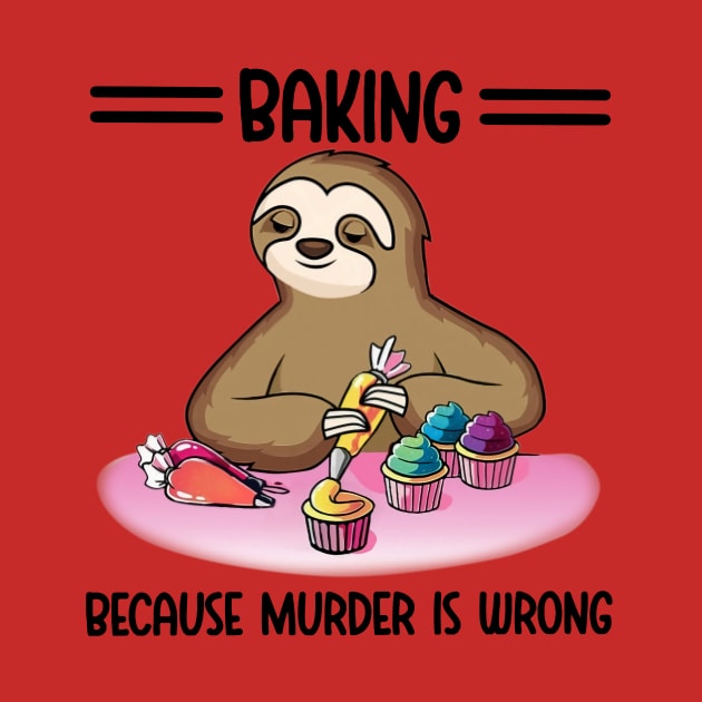 Baking Because Murder Is Wrong Sloth by Phylis Lynn Spencer