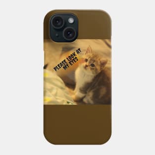 Cats begging you to looking her eyes Phone Case