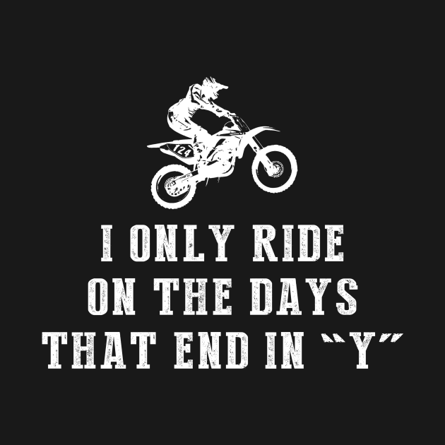 Mud and Motocross: I Only Ride Dirtbike on Days that End in Y! by MKGift