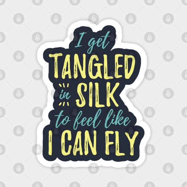 I Get Tangled In Silk To Feel Like I Can Fly Magnet by DnlDesigns