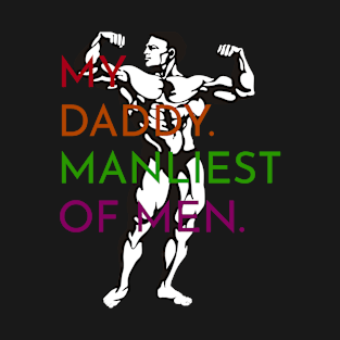 My Daddy Manliest of Men Muscle Dad T-Shirt