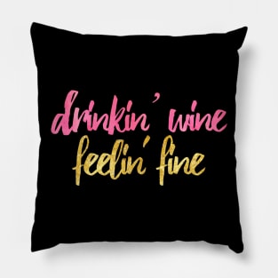 Drinkin' Wine Feelin' Fine Pillow