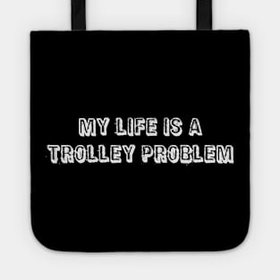 My life is a trolley problem Tote