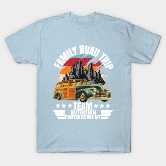 Discover Vacation Travel Family Road Trip Team Nutrition Enforcement - Road Trip - T-Shirt