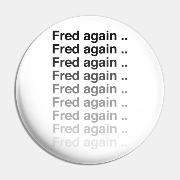 Fred again again again Pin by uppermosteN