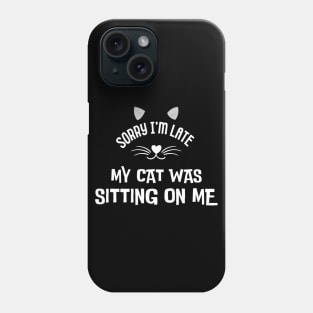 sorry im late my cat was sitting on me Phone Case