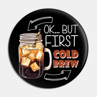 Ok... But first Cold Brew Pin