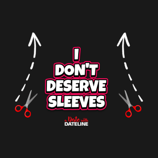 I Don't Deserve Sleeves - Dark Colors T-Shirt