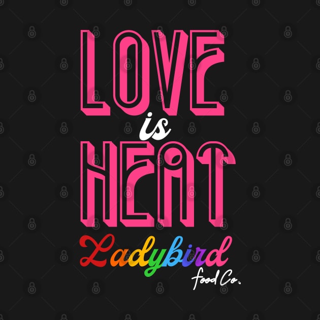LOVE is HEAT by Ladybird Food Co.