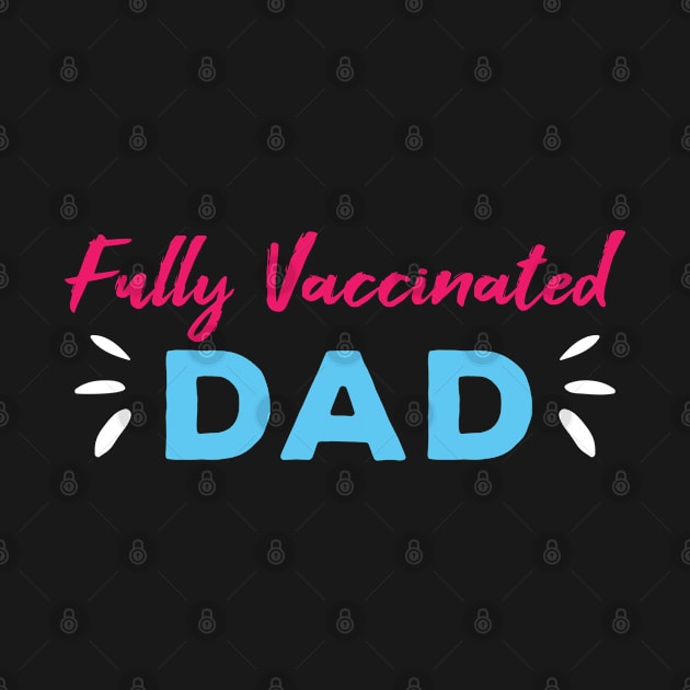 Fully Vaccinated Dad by Gorilla Designz