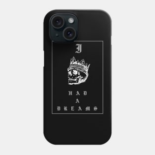 I had a dreams, a white skull in a crown and gothic letters on a black background Phone Case