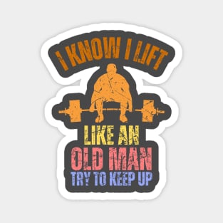 I Know I Lift Like An Old Man Try To Keep Up Retro Vintage Magnet