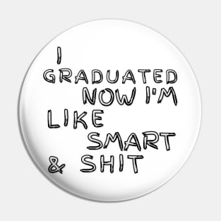 I Graduated Now Im Like Smart and Shit. Graduation Design for the 2021 Graduating Class. Pin