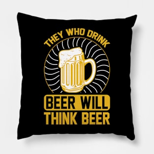 They Who Drink Beer Will Think Beer T Shirt For Women Men Pillow