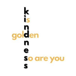 Kindness is golden T-Shirt