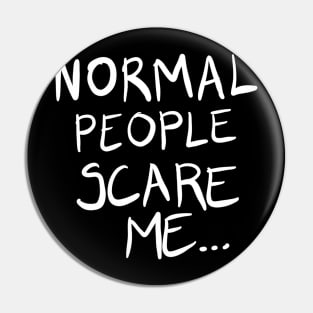 Normal People Scare Me Pin