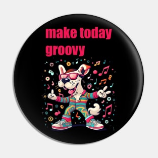 Make Today Groovy Pin