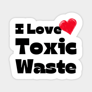 I Heart Toxic Waste Magnet