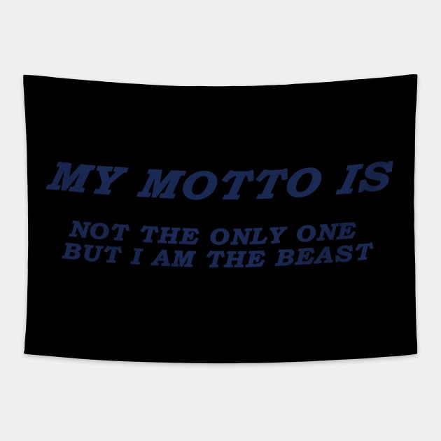 MY MOTTO IS NOT THE ONLY ONE BUT I AM THE BEAST Tapestry by mohidzStore