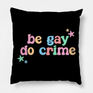 Be Gay Do Crime - LGBT Funny Pillow