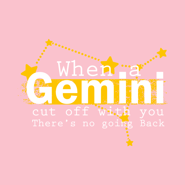 Gemini Quote: when a Gemini Cut off With you there's no going back by Goldewin