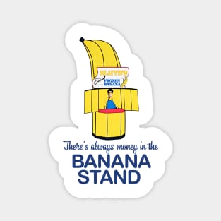 Theres Always Money in the Banana Stand Magnet