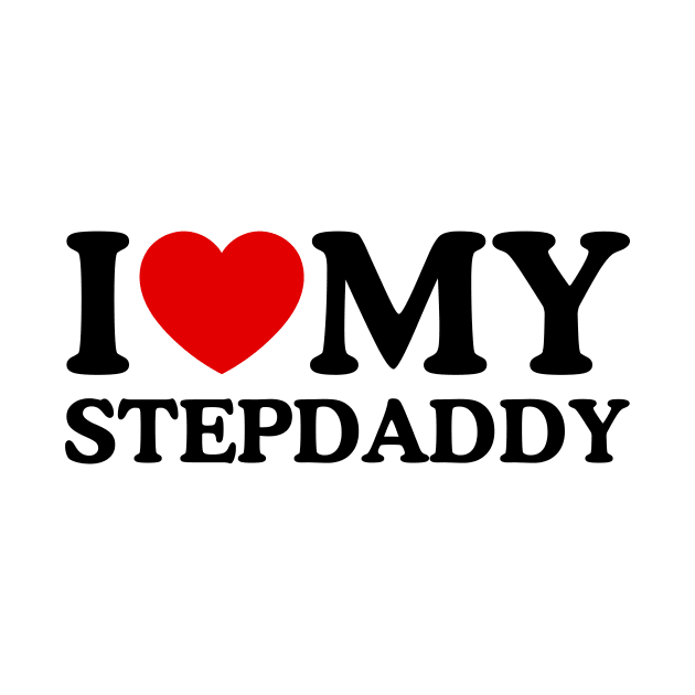 I LOVE MY STEPDADDY by WeLoveLove