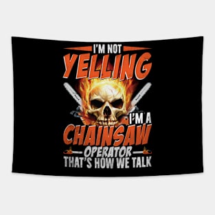 I'M Not Yelling I'm A Chainsaw Operator That's How We Talk Tapestry