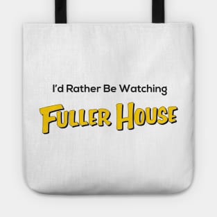 I’d Rather Be Watching Fuller House Tote