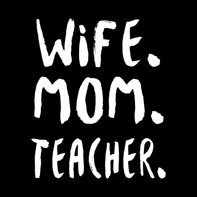 Wife Mom Teacher by fromherotozero