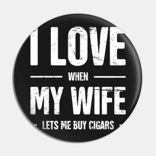 I Love My Wife –– Funny Cigar Quote Pin