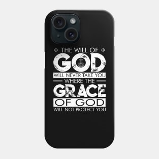 The WILL of GOD will never take you where the GRACE of GOD will not protect you. Phone Case