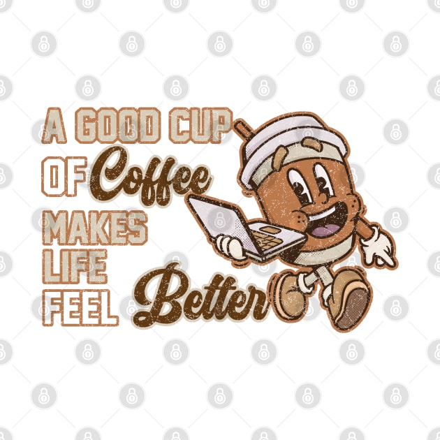 A Good Cup Of Coffee Makes Life Feel Better by HassibDesign