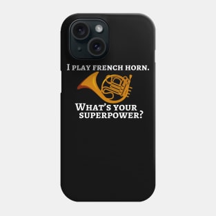 I play french horn. What’s your superpower? Phone Case