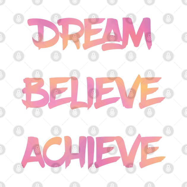 Dream Believe Achieve in Pink by MattOArtDesign
