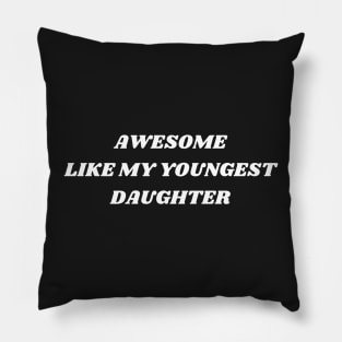 Awesome Like My Youngest Daughter Pillow