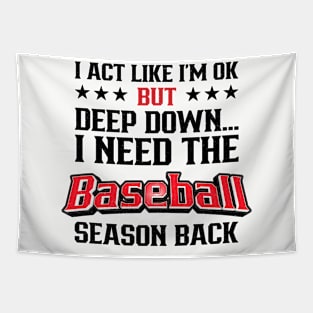 I Act Like I’m OK But Deep Down I Need The Baseball Season Back Tapestry