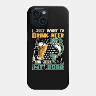 I just want to drink beer and jerk my road Phone Case