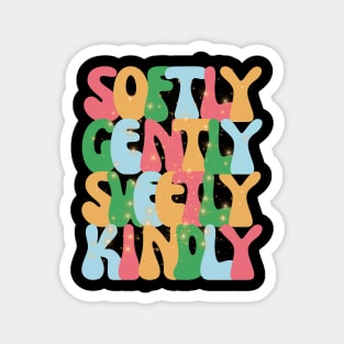 Softly gently kindly sweetly Magnet