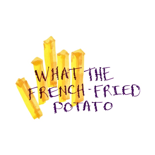 What the French-Fried Potato by SassySpike