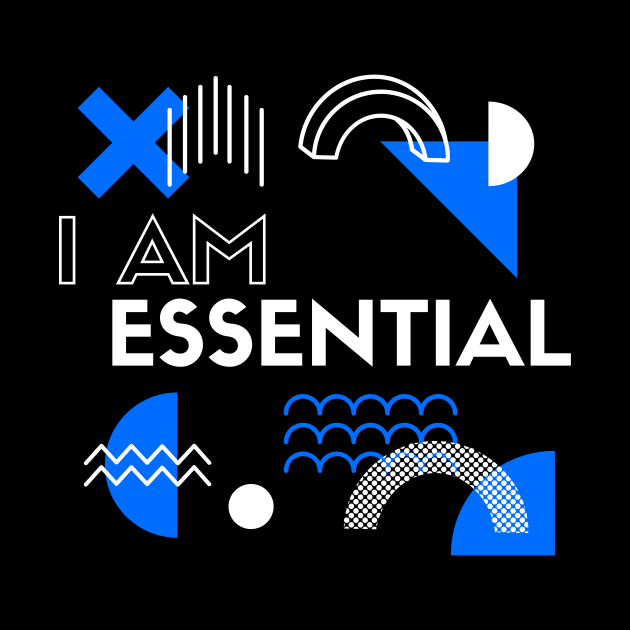 I AM ESSENTIAL by DOGwithBLANKET