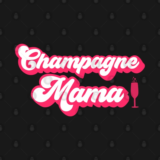 Champagne Mama by Contentarama