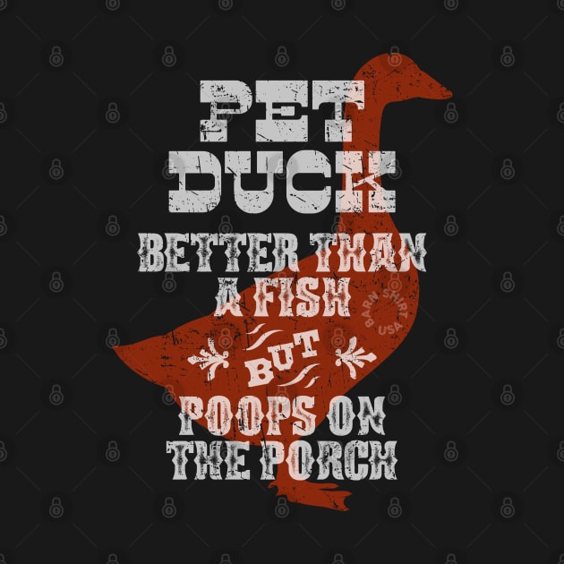 Duck - Better than a Fish, but Poops on the Porch by Barn Shirt USA