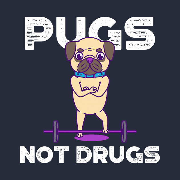 Pugs, Not Drugs by Doggo Gym