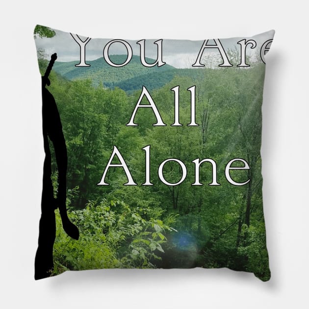 You Are All Alone 3 Pillow by Nickrich30