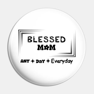 blessed mom any day everyday t-shirt Pin