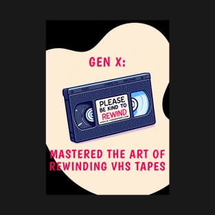 Gen X: Mastered the Art of Rewinding VHS Tapes, view 3 T-Shirt