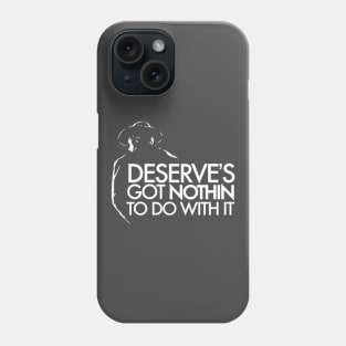 Deserve's Got Nothin To Do With It - Unforgiven Phone Case